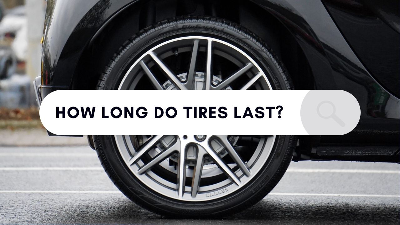 How Long Do Tires Last?